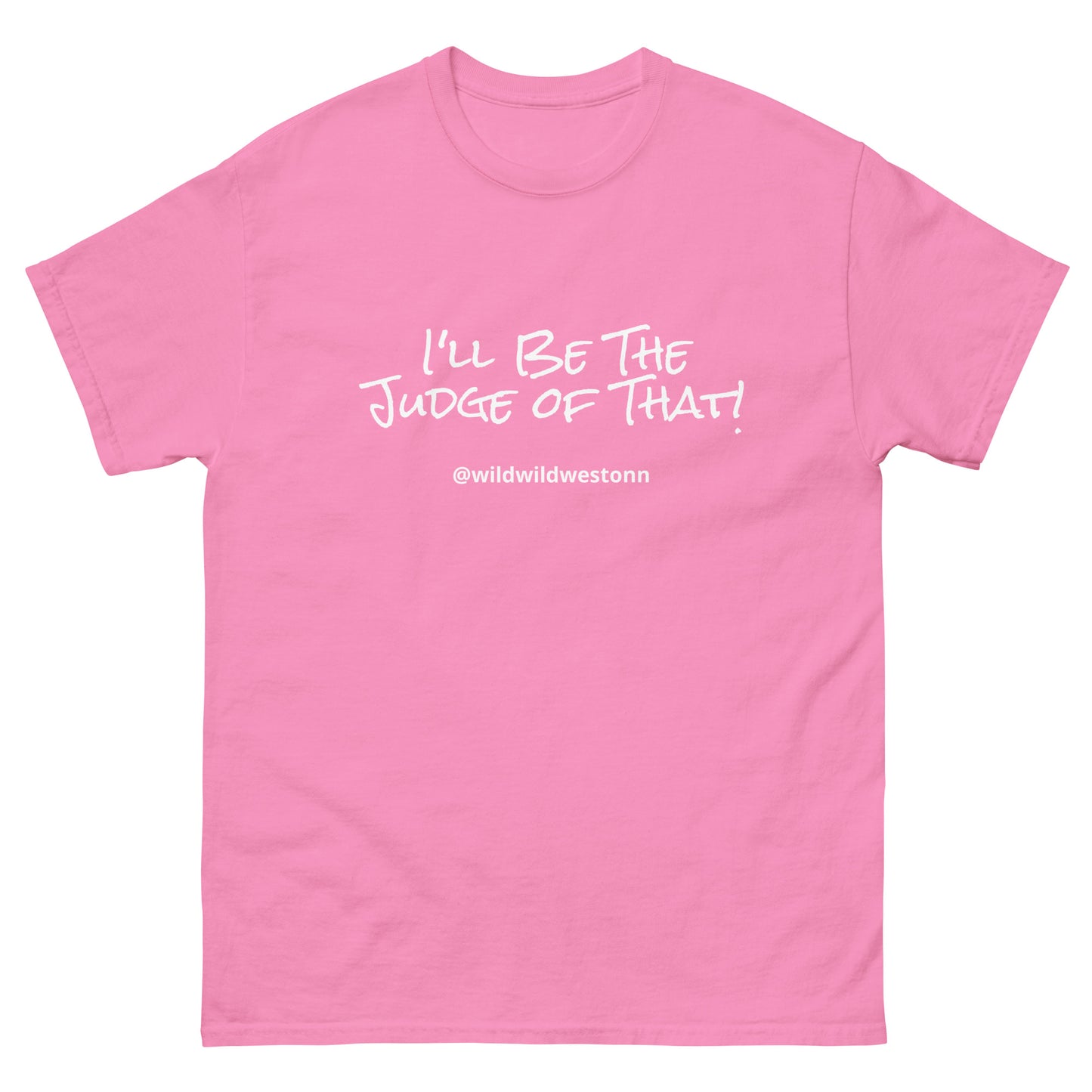 I'll Be The Judge Of That! T-shirt