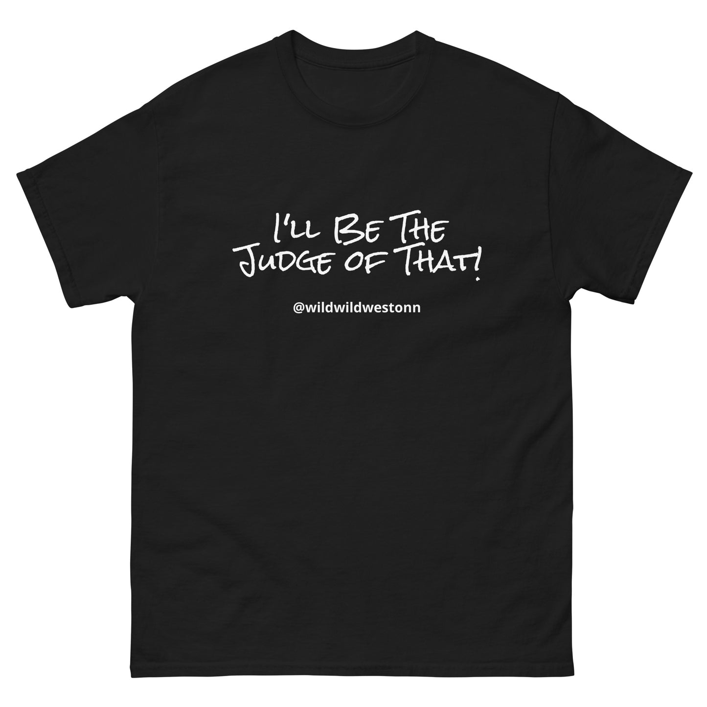 I'll Be The Judge Of That! T-shirt