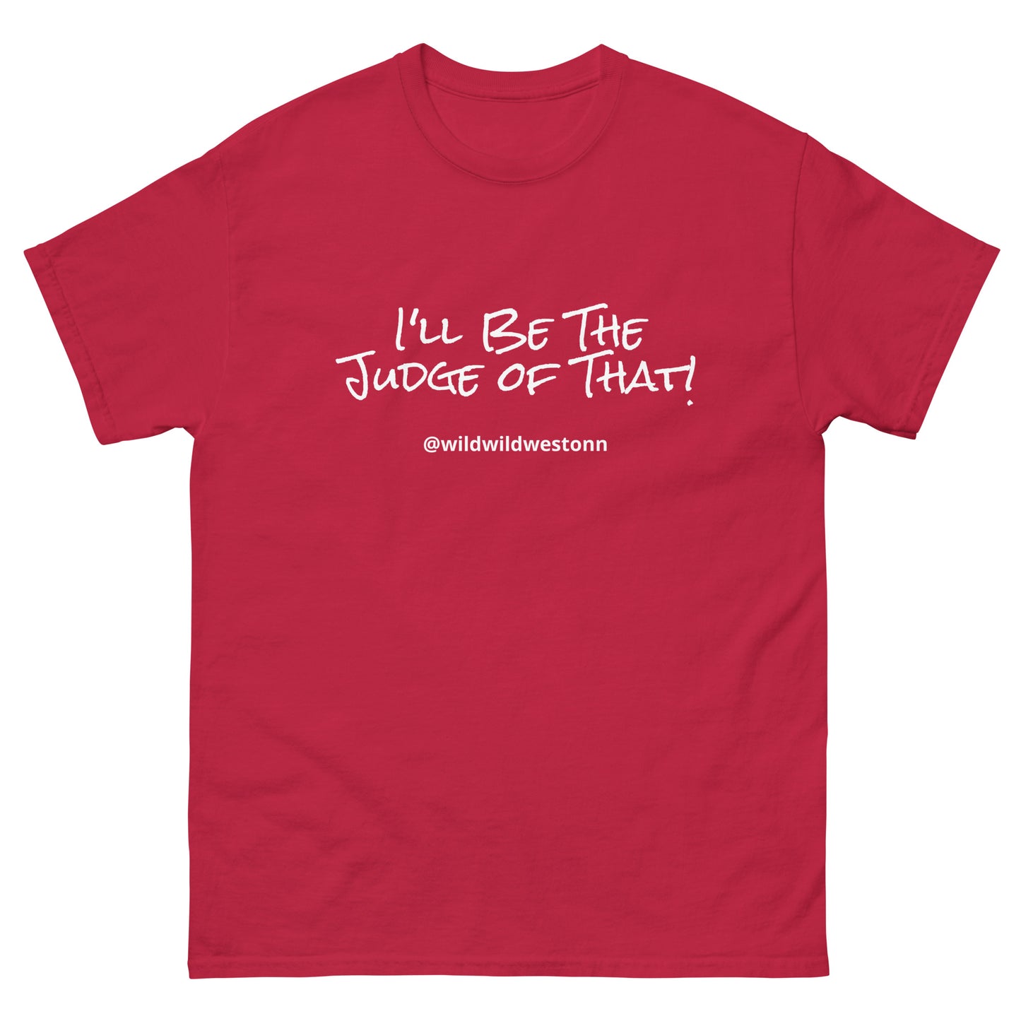 I'll Be The Judge Of That! T-shirt