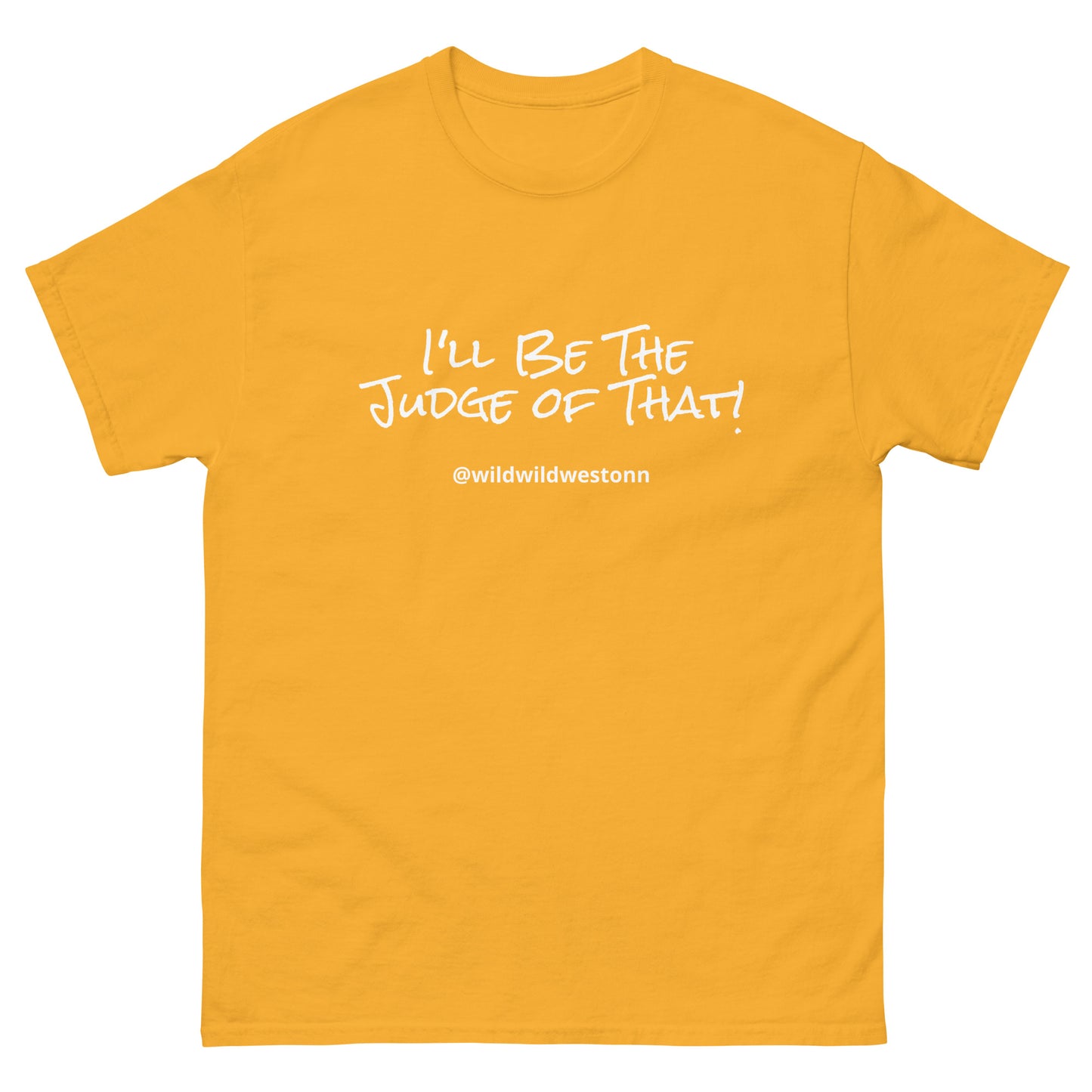 I'll Be The Judge Of That! T-shirt