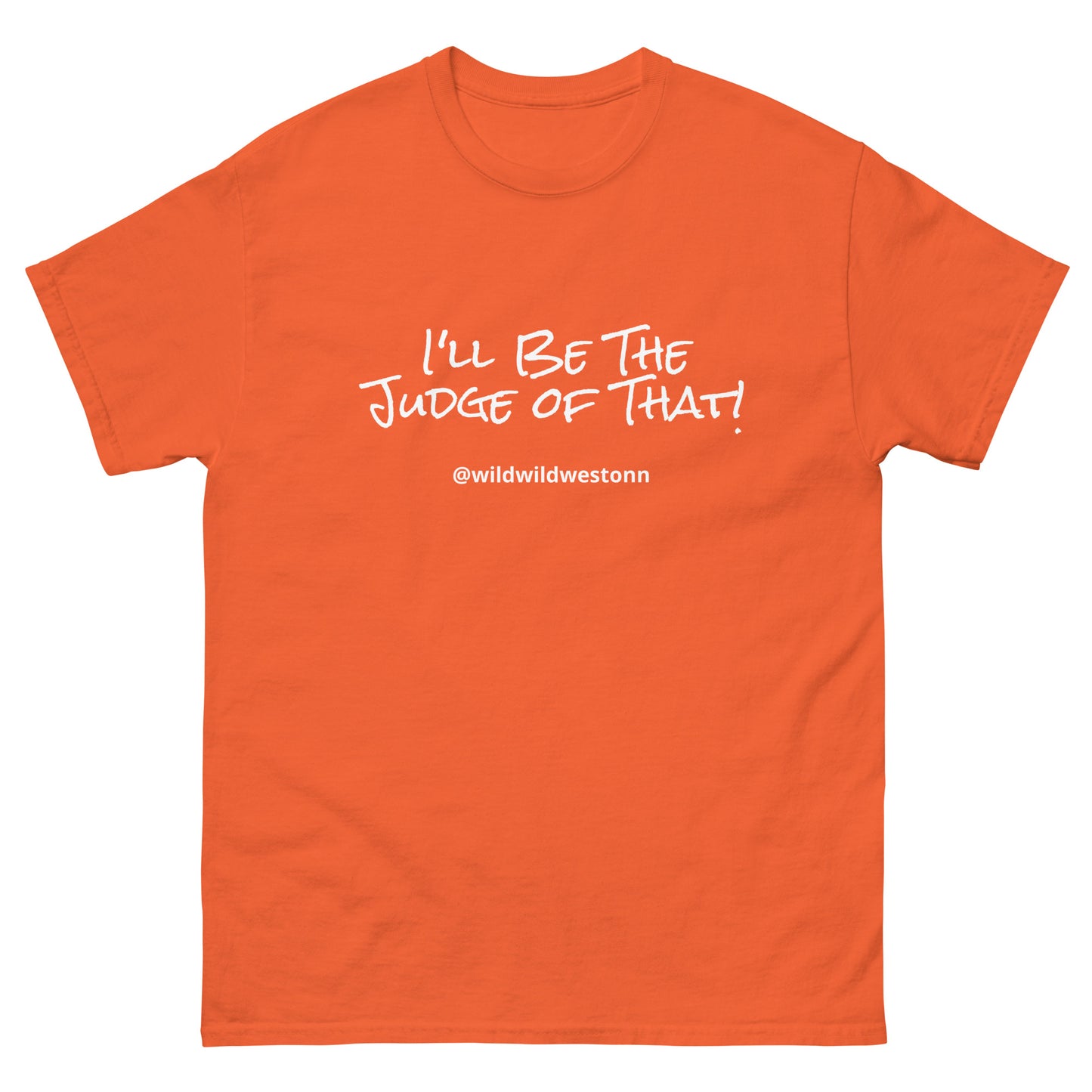 I'll Be The Judge Of That! T-shirt