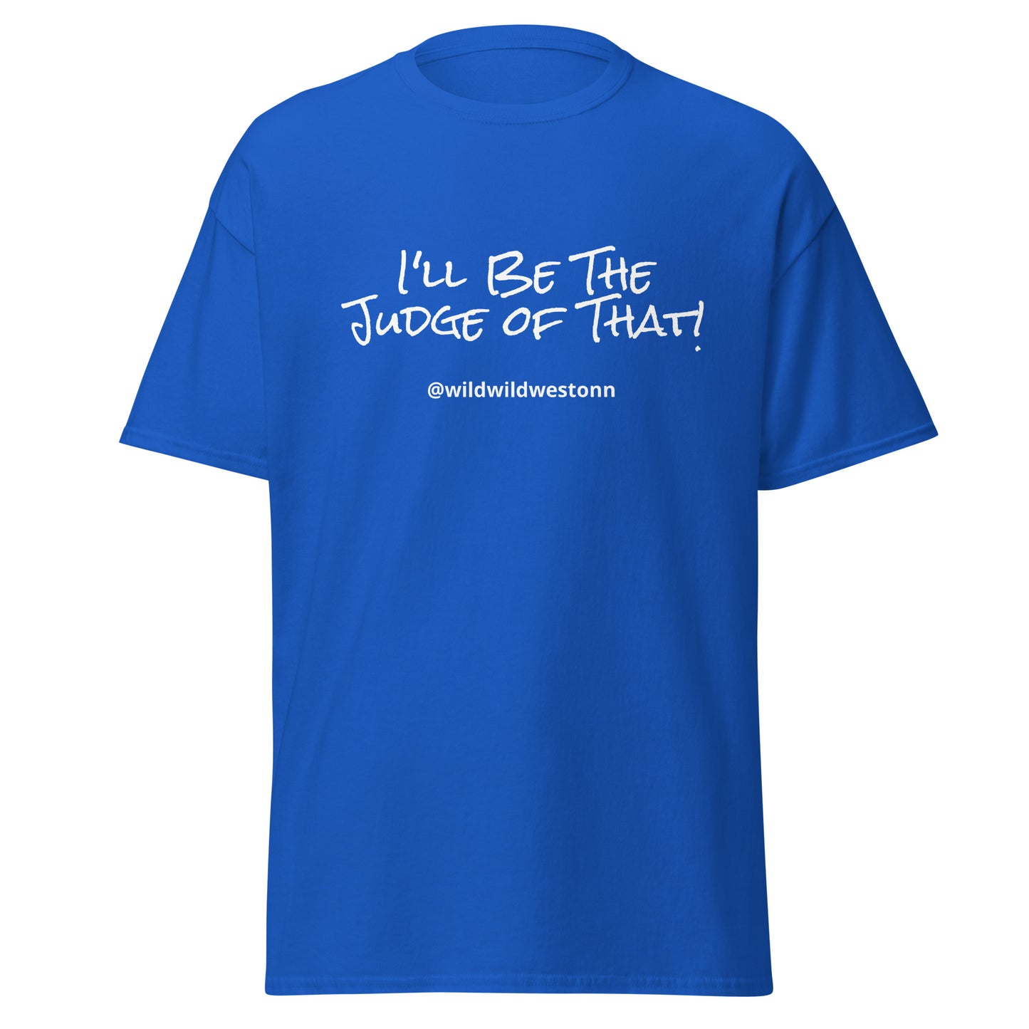 I'll Be The Judge Of That! T-shirt