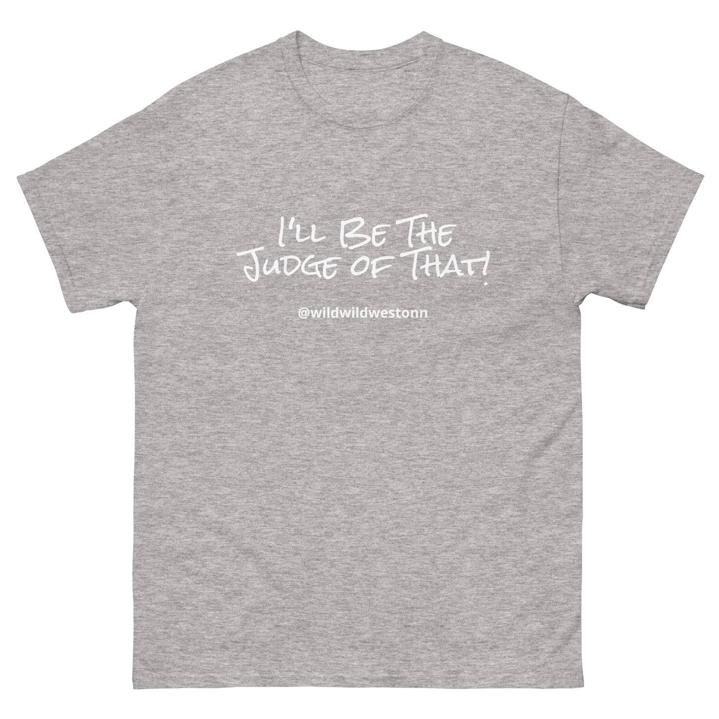 I'll Be The Judge Of That! T-shirt