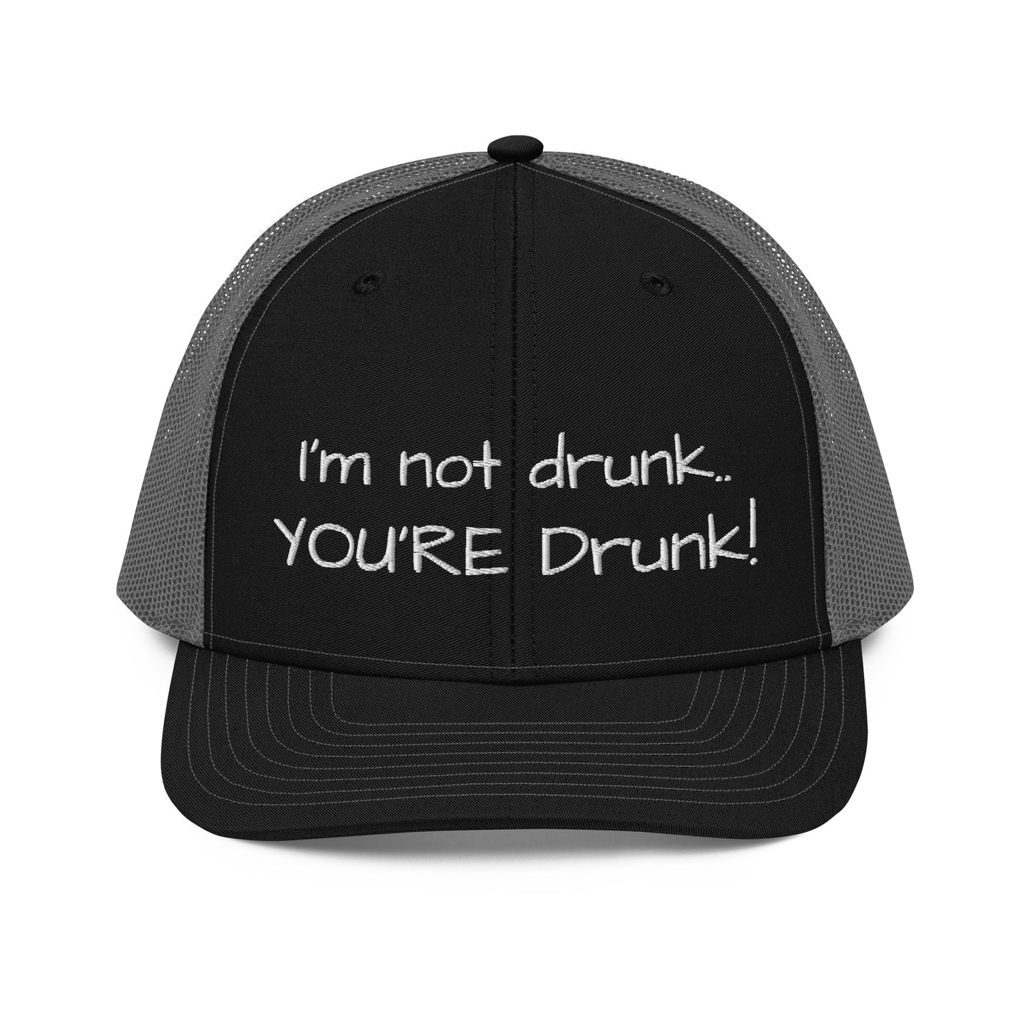 I'm not drunk.. YOU'RE Drunk! Hat