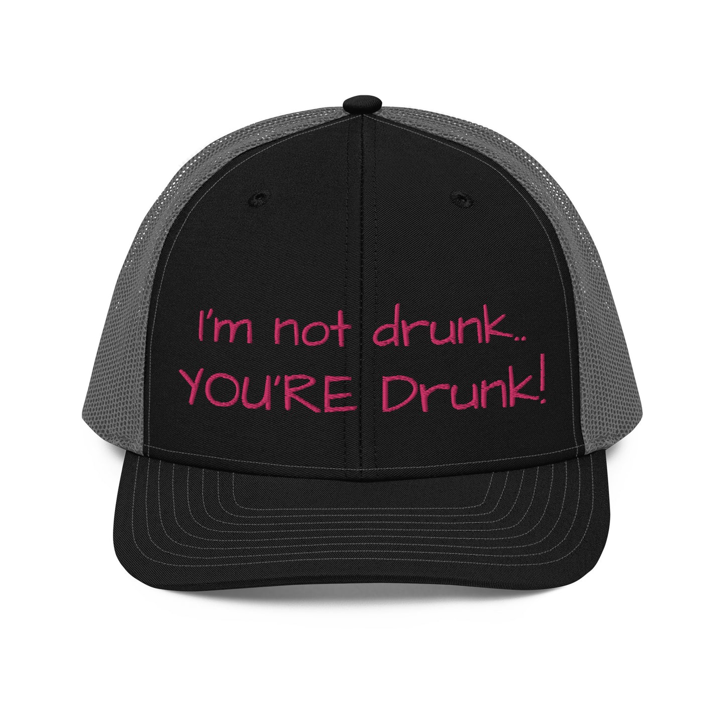 "Im not drunk, youre drunk!" Trucker Cap