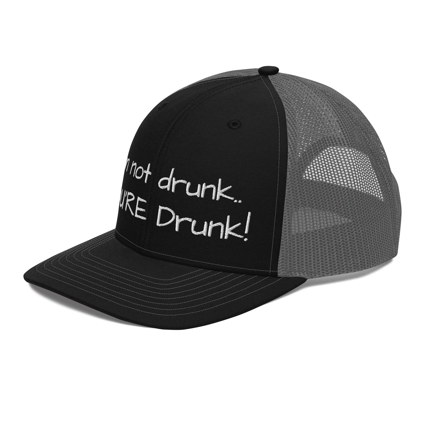 I'm not drunk.. YOU'RE Drunk! Hat