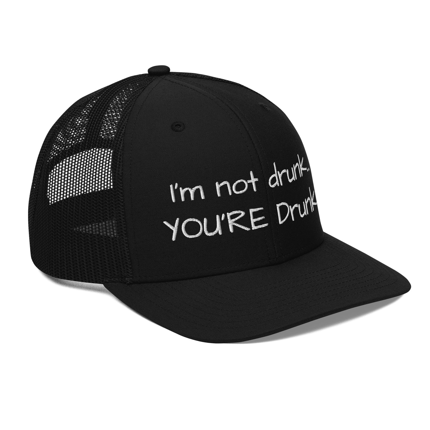 I'm not drunk.. YOU'RE Drunk! Hat