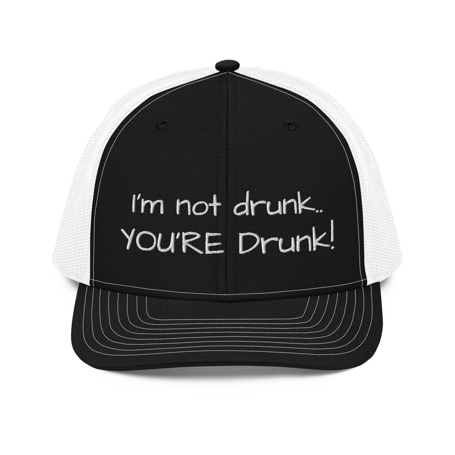 I'm not drunk.. YOU'RE Drunk! Hat