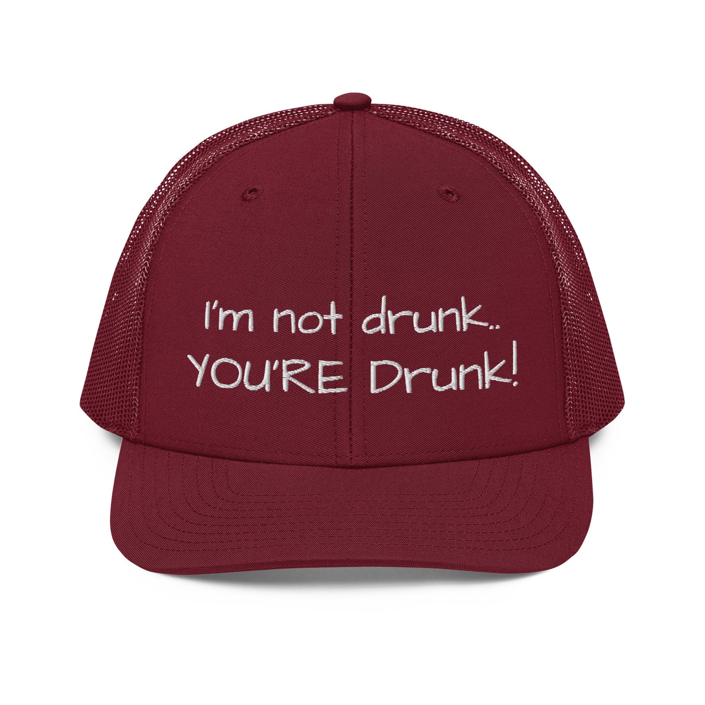 I'm not drunk.. YOU'RE Drunk! Hat