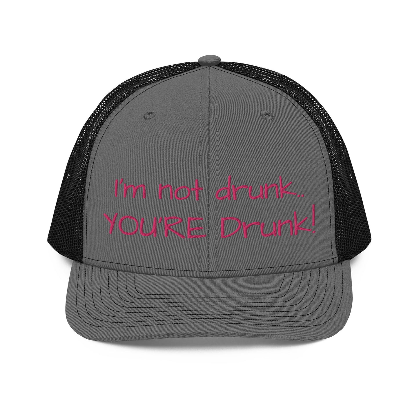 "Im not drunk, youre drunk!" Trucker Cap