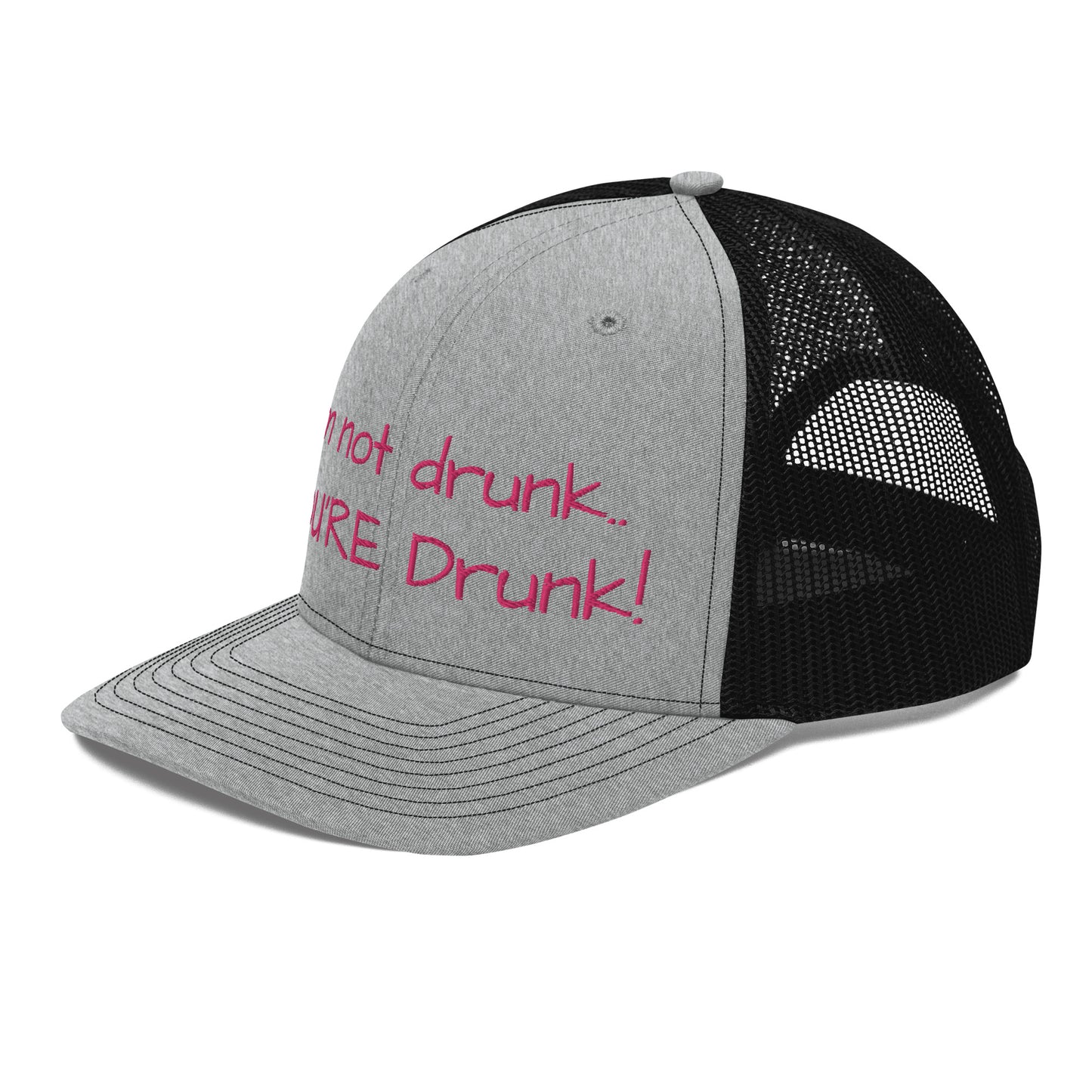 "Im not drunk, youre drunk!" Trucker Cap