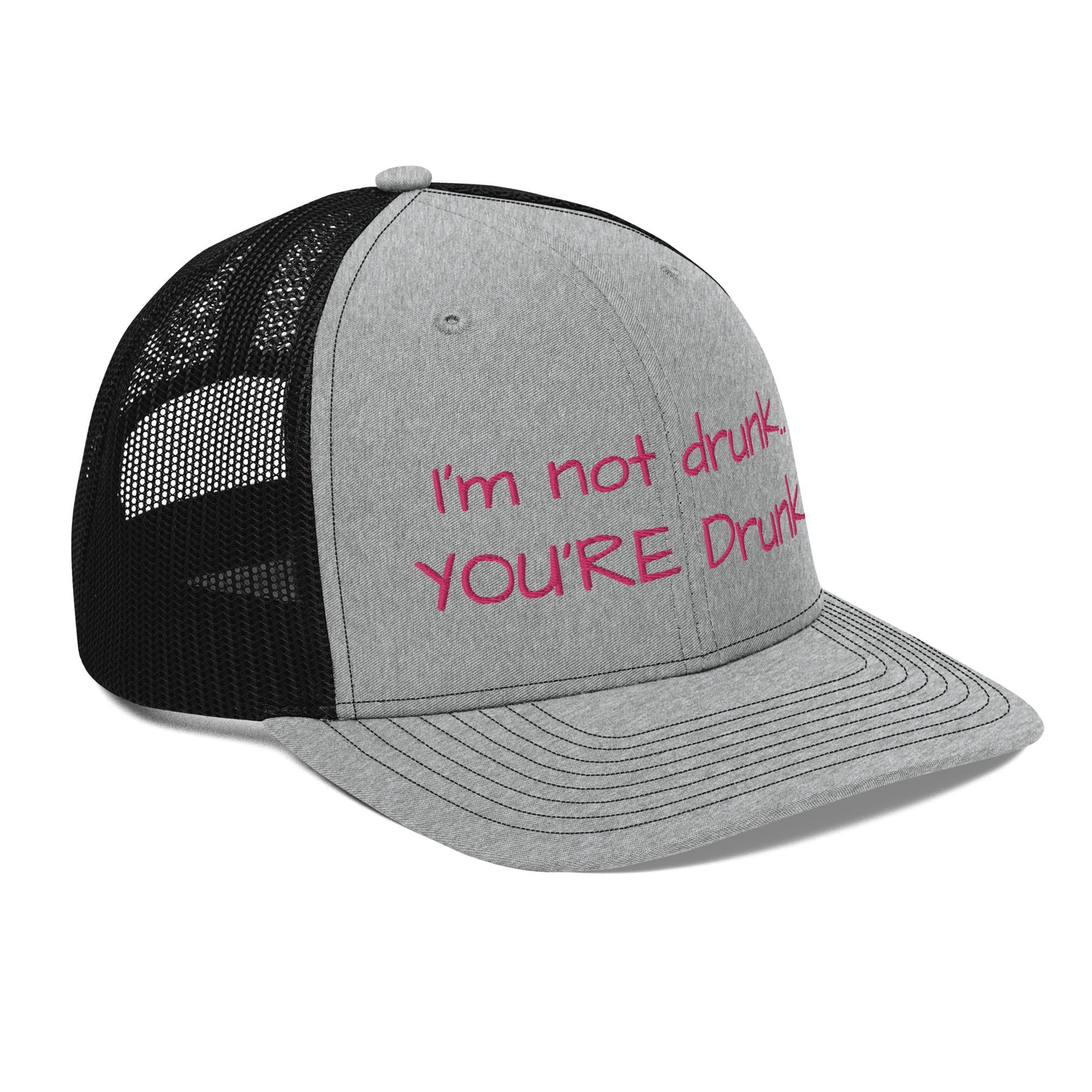 "Im not drunk, youre drunk!" Trucker Cap