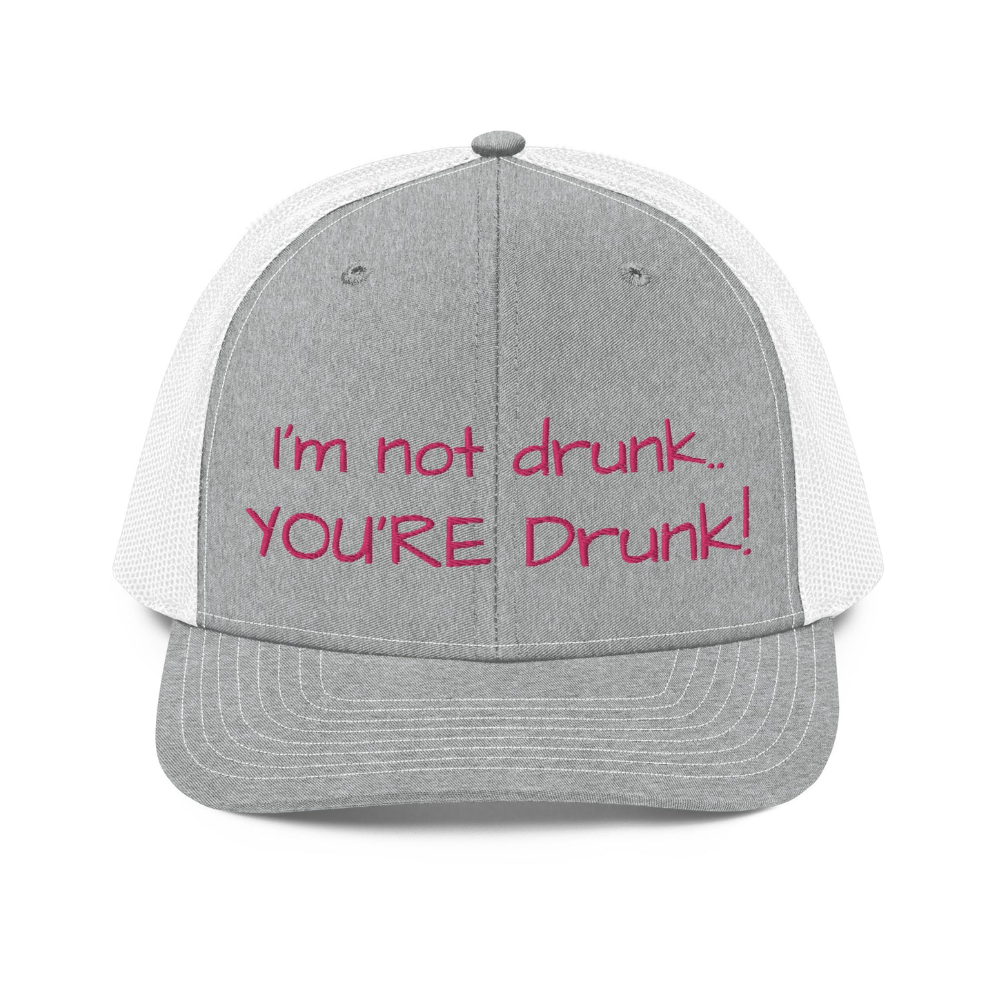 "Im not drunk, youre drunk!" Trucker Cap