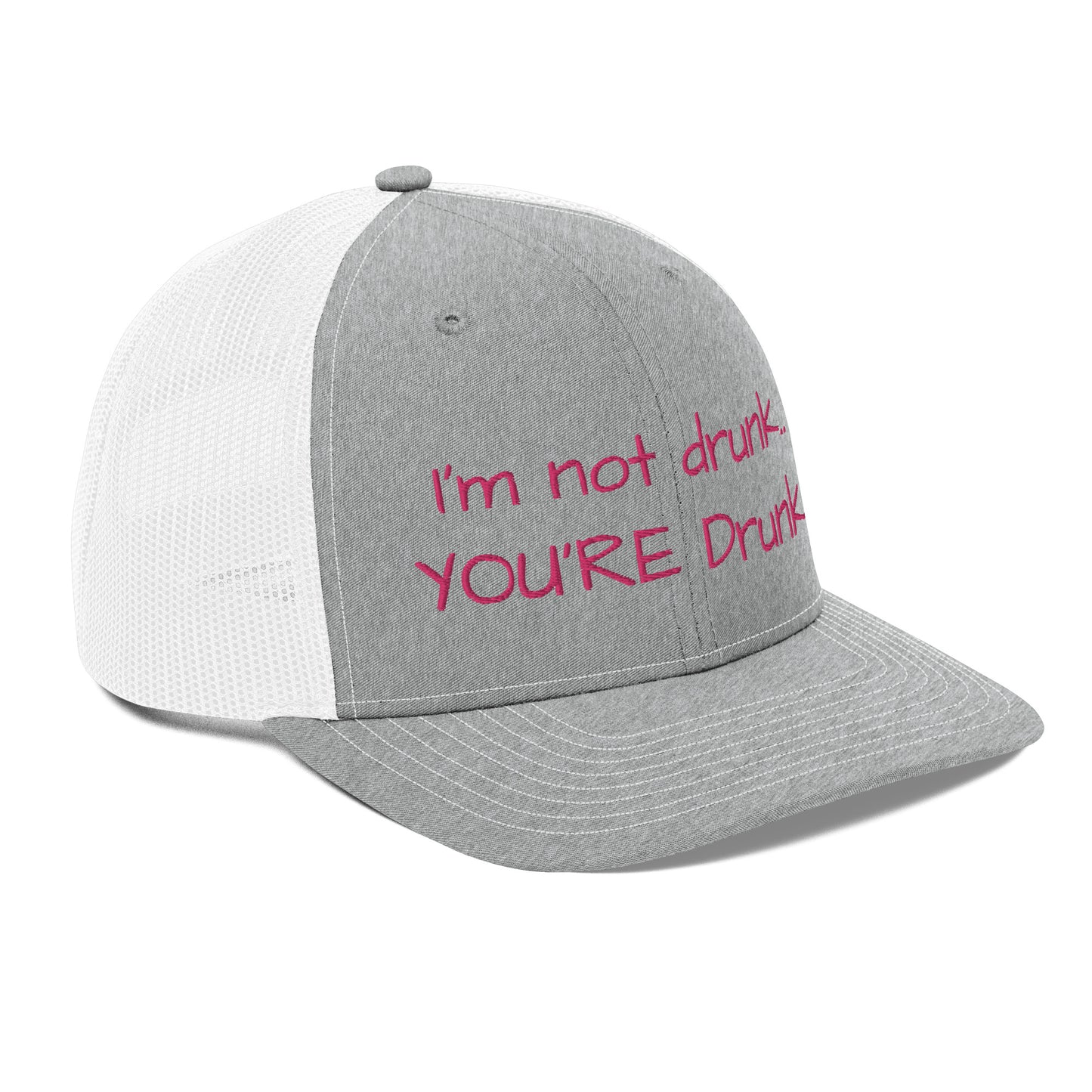 "Im not drunk, youre drunk!" Trucker Cap