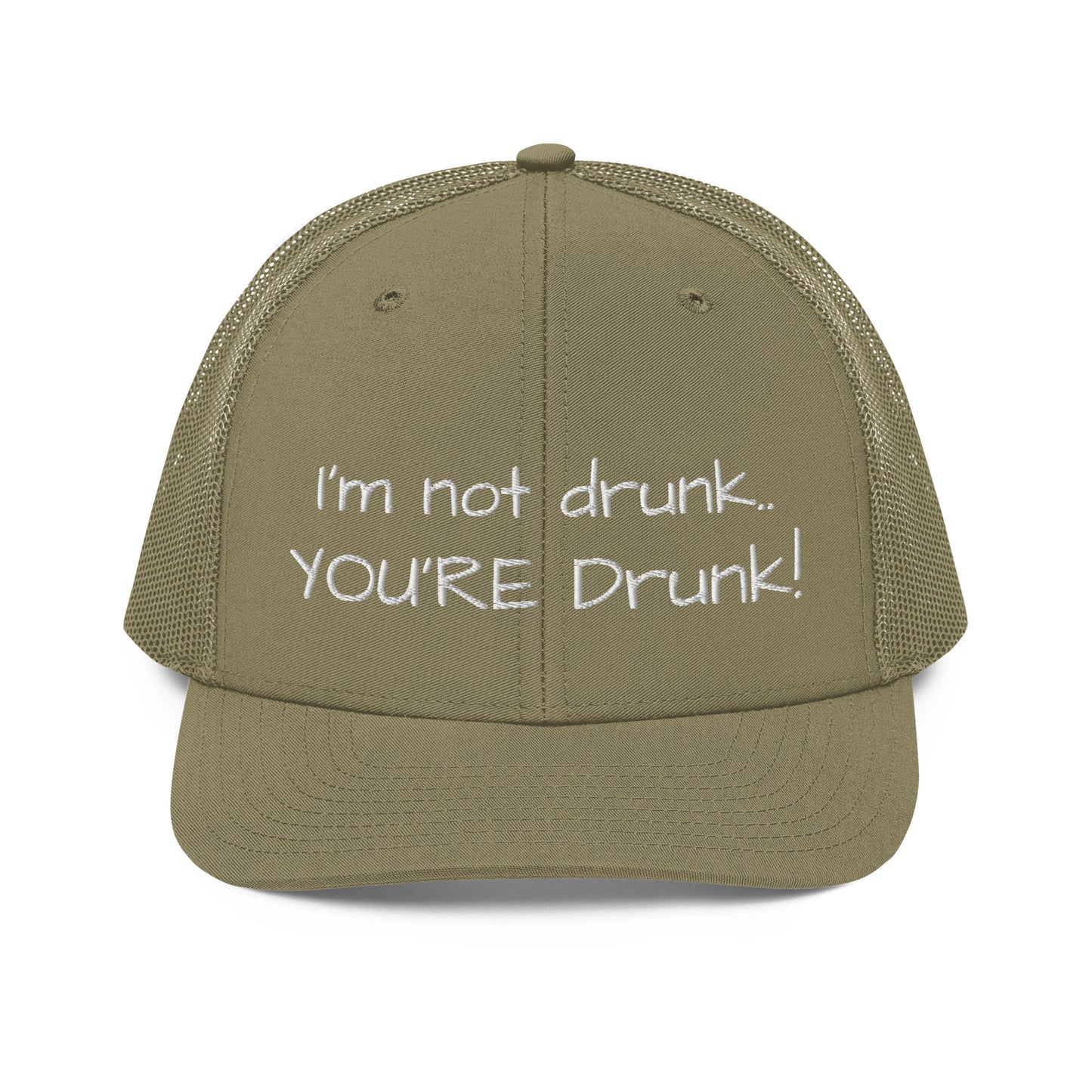 I'm not drunk.. YOU'RE Drunk! Hat